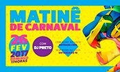 Folder do Evento: Matinê de Carnaval com Dj Preto 