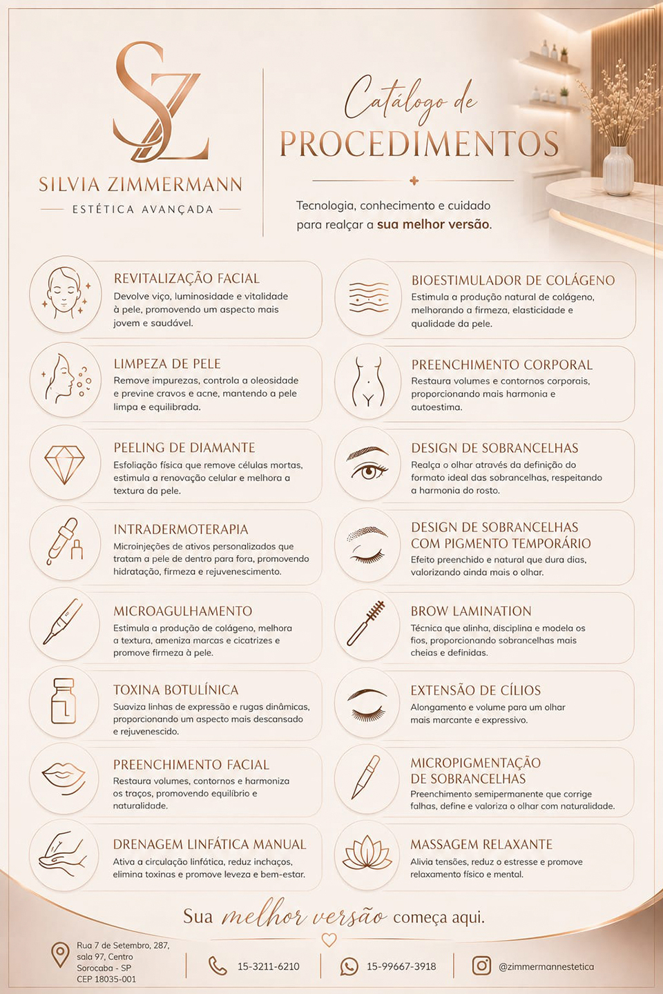 Revitaliza��o Facial: tratamento destinado a recuperar o vi�o, a luminosidade e a vitalidade da pele, contribuindo para uma apar�ncia mais jovem, saud�vel e descansada.  Limpeza de Pele: procedimento que promove a remo��o de impurezas e auxilia no controle da oleosidade, preven��o de cravos e acne, proporcionando uma pele mais limpa e equilibrada.  Peeling de Diamante: esfolia��o f�sica que auxilia na remo��o de c�lulas mortas, estimula a renova��o celular e melhora a textura e a apar�ncia da pele.  Intradermoterapia: aplica��o de ativos personalizados por meio de microinje��es, visando tratar a pele de maneira direcionada e contribuir para hidrata��o, firmeza e rejuvenescimento.  Microagulhamento: procedimento que estimula a produ��o natural de col�geno, podendo melhorar textura, firmeza e apar�ncia de marcas e cicatrizes.  Toxina Botul�nica: utilizada para suavizar linhas de express�o e rugas din�micas, promovendo uma apar�ncia mais descansada e rejuvenescida.  Preenchimento Facial: procedimento voltado � reposi��o de volumes, defini��o de contornos e harmoniza��o facial, buscando equil�brio e naturalidade dos tra�os.  Bioestimulador de Col�geno: estimula a produ��o natural de col�geno pelo organismo, auxiliando na melhora da firmeza, elasticidade e qualidade da pele.  Preenchimento Corporal: procedimento destinado � restaura��o ou valoriza��o de volumes e contornos corporais, buscando maior harmonia est�tica.  Drenagem Linf�tica Manual: t�cnica que estimula a circula��o linf�tica, auxilia na redu��o de incha�os e promove sensa��o de leveza e bem-estar.  Massagem Relaxante: atendimento voltado ao relaxamento f�sico e mental, ajudando a aliviar tens�es e reduzir o estresse.  Na �rea de embelezamento do olhar, a cl�nica tamb�m oferece:  Design de Sobrancelhas: defini��o personalizada do formato das sobrancelhas, respeitando as caracter�sticas e propor��es de cada rosto.  Design de Sobrancelhas com Pigmento Tempor�rio: t�cnica que combina o design com preenchimento tempor�rio, proporcionando maior defini��o �s sobrancelhas durante alguns dias.  Brow Lamination: t�cnica utilizada para alinhar, disciplinar e modelar os fios das sobrancelhas, proporcionando um efeito mais cheio e definido.  Extens�o de C�lios: procedimento para proporcionar maior comprimento e volume aos c�lios e destacar o olhar.  Micropigmenta��o de Sobrancelhas: t�cnica de preenchimento semipermanente utilizada para corrigir falhas, melhorar a defini��o e valorizar as sobrancelhas com resultado harmonioso.