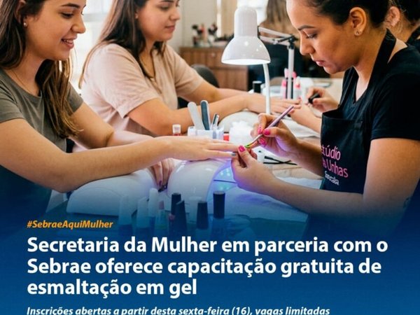 Secretaria da Mulher em parceria com o Sebrae oferece capacitação gratuita de esmaltação em gel